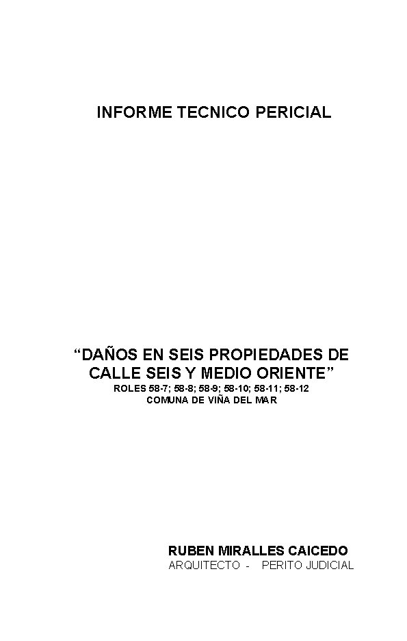 RUBEN MIRALLES CAICEDO Arquitecto – Perito Judicial INFORME TECNICO PERICIAL “DAÑOS EN SEIS PROPIEDADES