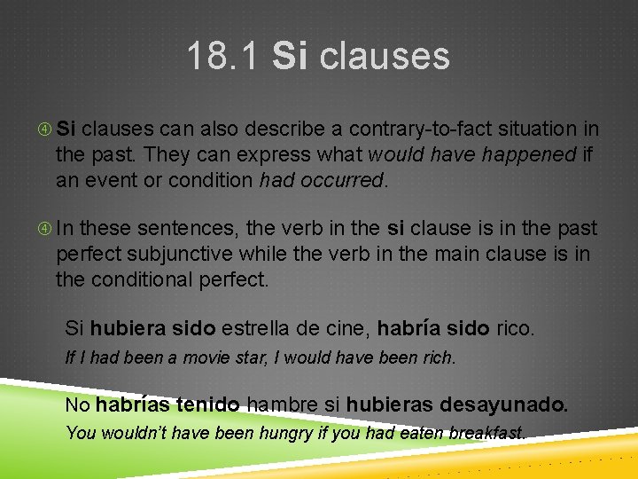 18. 1 Si clauses can also describe a contrary-to-fact situation in the past. They