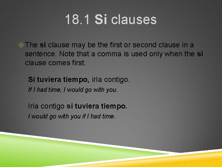 18. 1 Si clauses The si clause may be the first or second clause