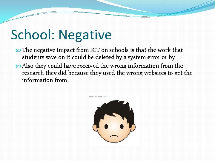 School: Negative The negative impact from ICT on schools is that the work that