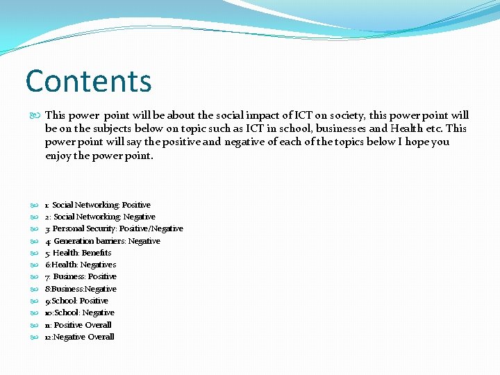 Contents This power point will be about the social impact of ICT on society,