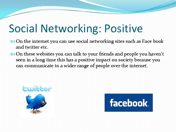 Social Networking: Positive On the internet you can use social networking sites such as