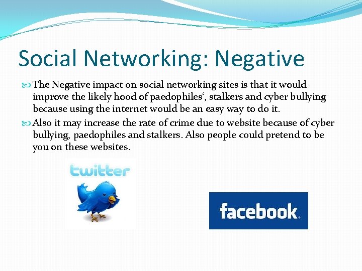 Social Networking: Negative The Negative impact on social networking sites is that it would