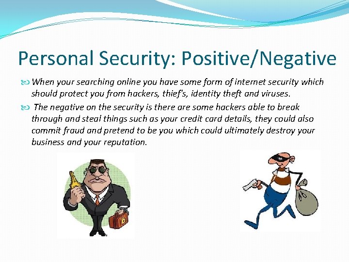 Personal Security: Positive/Negative When your searching online you have some form of internet security