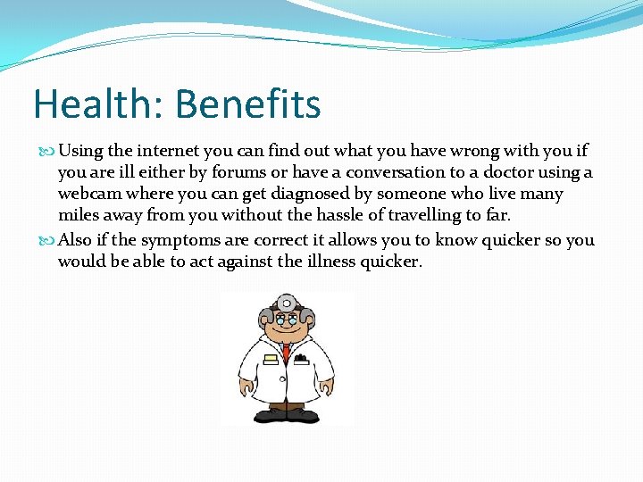 Health: Benefits Using the internet you can find out what you have wrong with