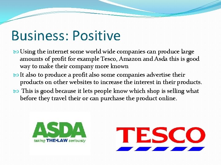 Business: Positive Using the internet some world wide companies can produce large amounts of