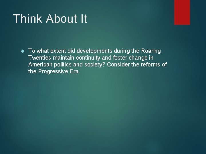 Think About It To what extent did developments during the Roaring Twenties maintain continuity