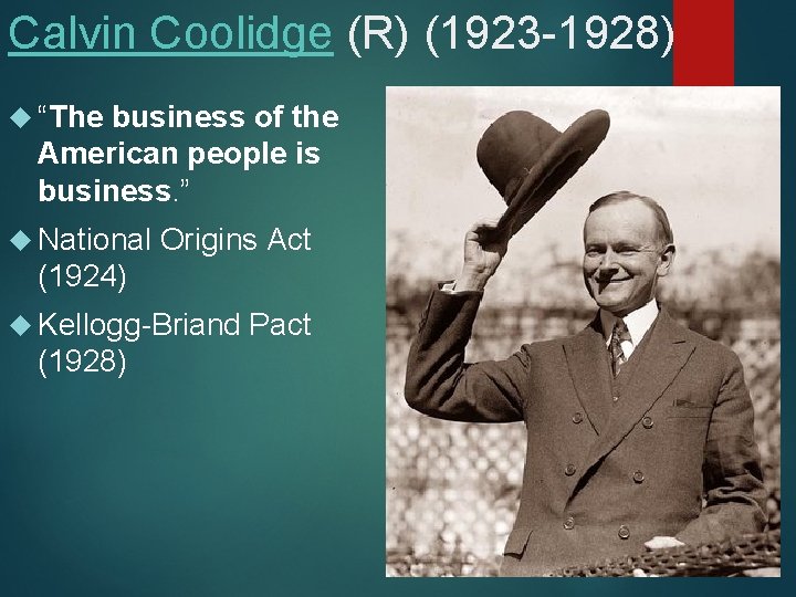Calvin Coolidge (R) (1923 -1928) “The business of the American people is business. ”