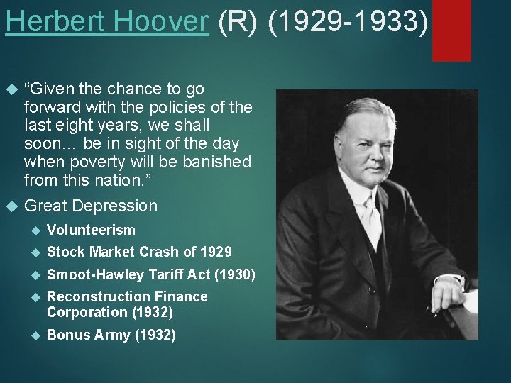 Herbert Hoover (R) (1929 -1933) “Given the chance to go forward with the policies