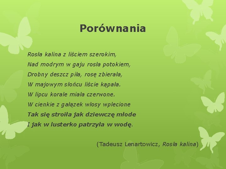 Porównania Rosła kalina z liściem szerokim, Nad modrym w gaju rosła potokiem, Drobny deszcz