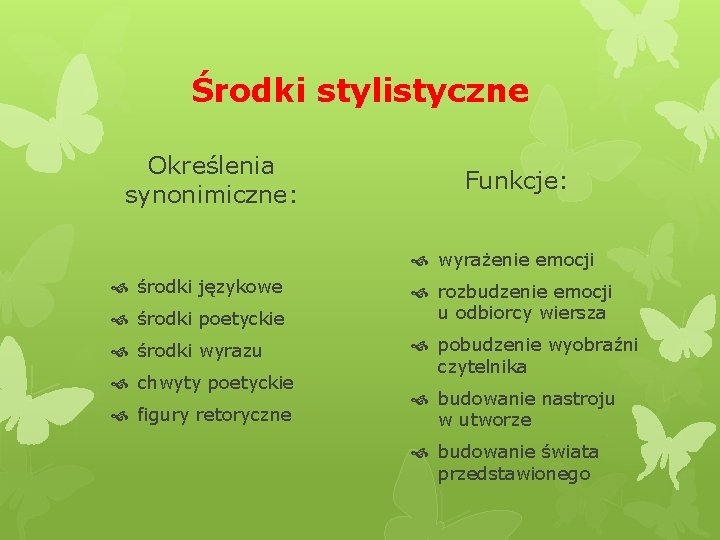 Środki stylistyczne Określenia synonimiczne: Funkcje: wyrażenie emocji środki językowe środki poetyckie środki wyrazu chwyty