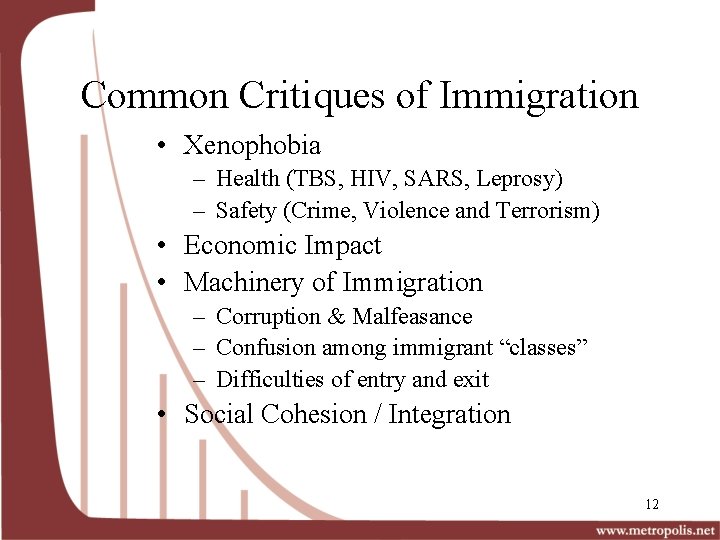 Common Critiques of Immigration • Xenophobia – Health (TBS, HIV, SARS, Leprosy) – Safety