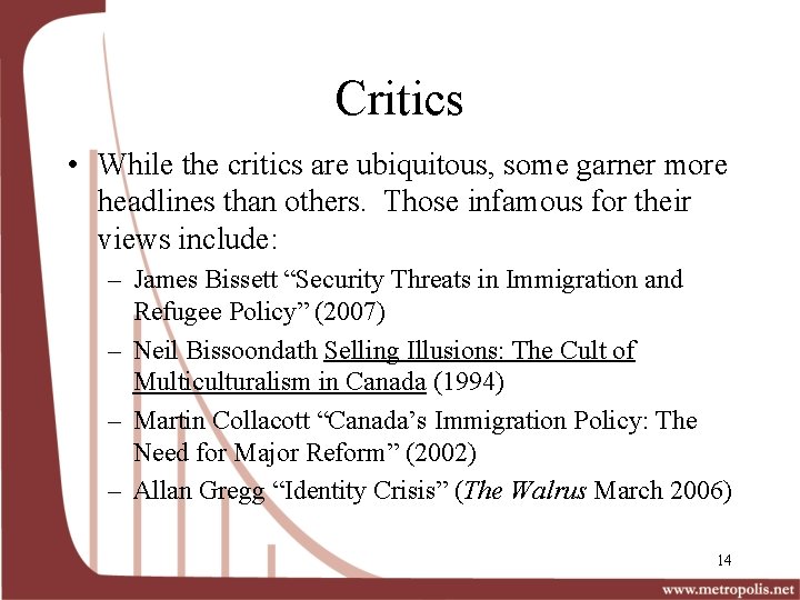 Critics • While the critics are ubiquitous, some garner more headlines than others. Those