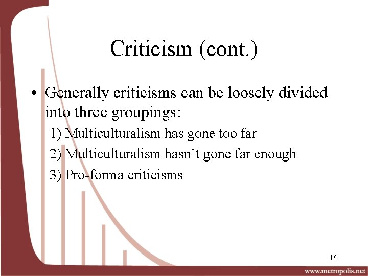 Criticism (cont. ) • Generally criticisms can be loosely divided into three groupings: 1)