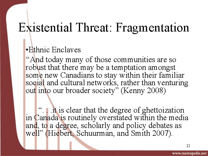 Existential Threat: Fragmentation • Ethnic Enclaves “And today many of those communities are so