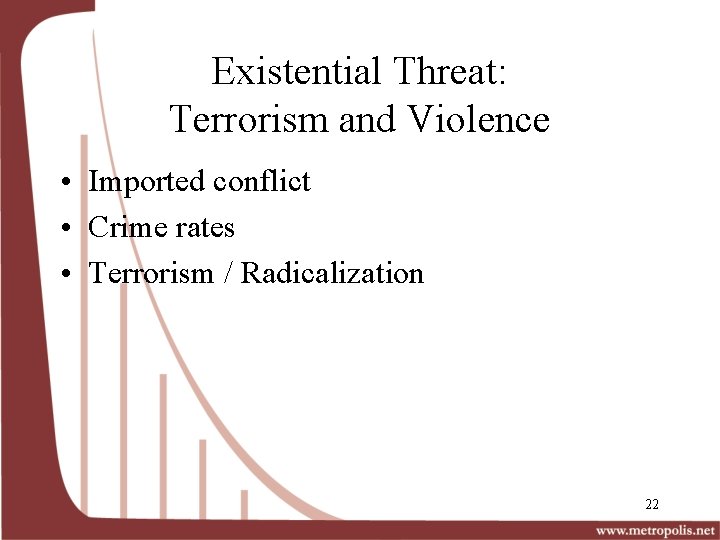 Existential Threat: Terrorism and Violence • Imported conflict • Crime rates • Terrorism /