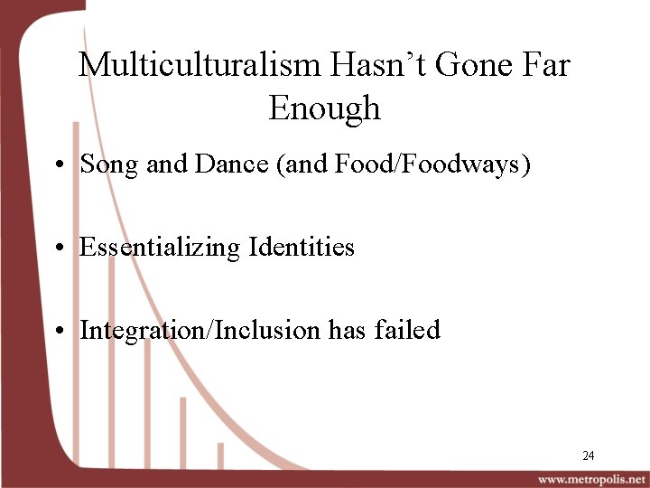 Multiculturalism Hasn’t Gone Far Enough • Song and Dance (and Food/Foodways) • Essentializing Identities