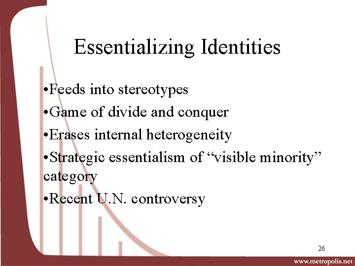 Essentializing Identities • Feeds into stereotypes • Game of divide and conquer • Erases