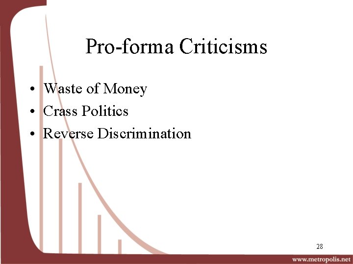 Pro-forma Criticisms • Waste of Money • Crass Politics • Reverse Discrimination 28 