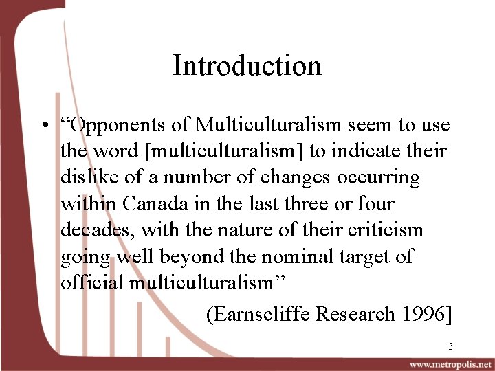 Introduction • “Opponents of Multiculturalism seem to use the word [multiculturalism] to indicate their