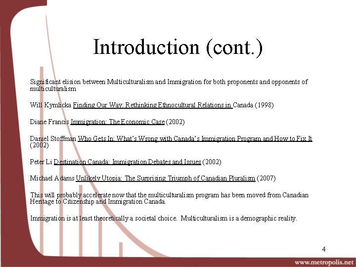 Introduction (cont. ) Significant elision between Multiculturalism and Immigration for both proponents and opponents