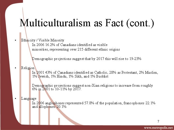 Multiculturalism as Fact (cont. ) • Ethnicity / Visible Minority In 2006 16. 2%