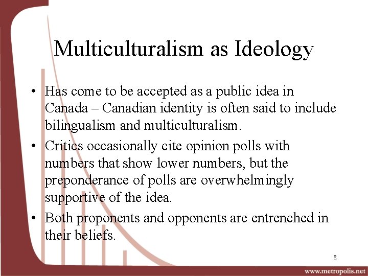 Multiculturalism as Ideology • Has come to be accepted as a public idea in