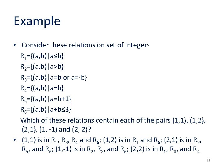 Example • Consider these relations on set of integers R 1={(a, b)|a≤b} R 2={(a,