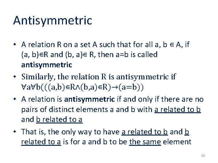 Antisymmetric • A relation R on a set A such that for all a,