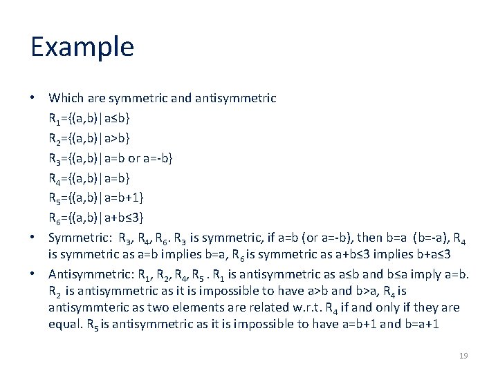 Example • Which are symmetric and antisymmetric R 1={(a, b)|a≤b} R 2={(a, b)|a>b} R