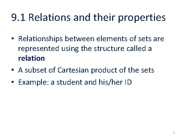 9. 1 Relations and their properties • Relationships between elements of sets are represented