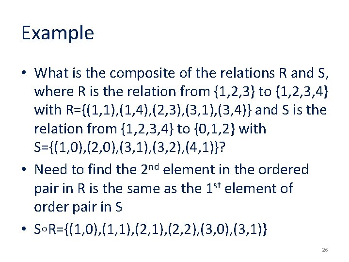 Example • What is the composite of the relations R and S, where R