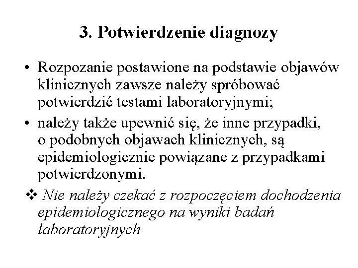 3. Potwierdzenie diagnozy • Rozpozanie postawione na podstawie objawów klinicznych zawsze należy spróbować potwierdzić