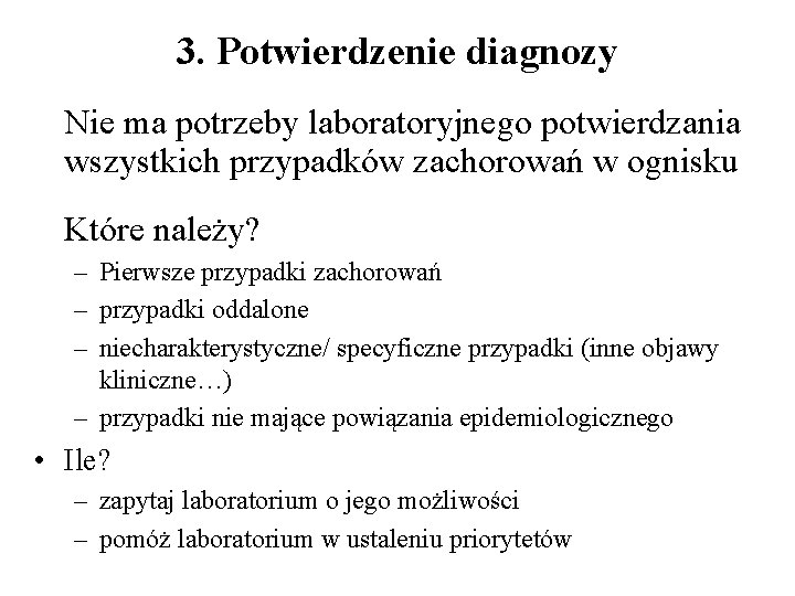 3. Potwierdzenie diagnozy Nie ma potrzeby laboratoryjnego potwierdzania wszystkich przypadków zachorowań w ognisku Które