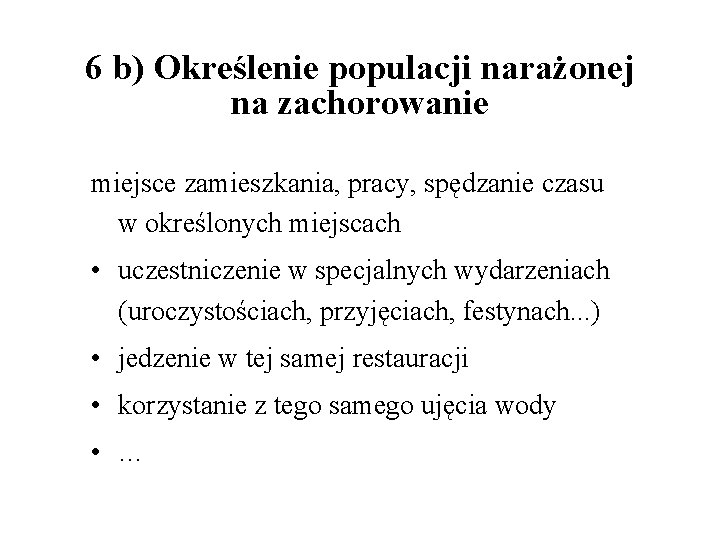 6 b) Określenie populacji narażonej na zachorowanie miejsce zamieszkania, pracy, spędzanie czasu w określonych