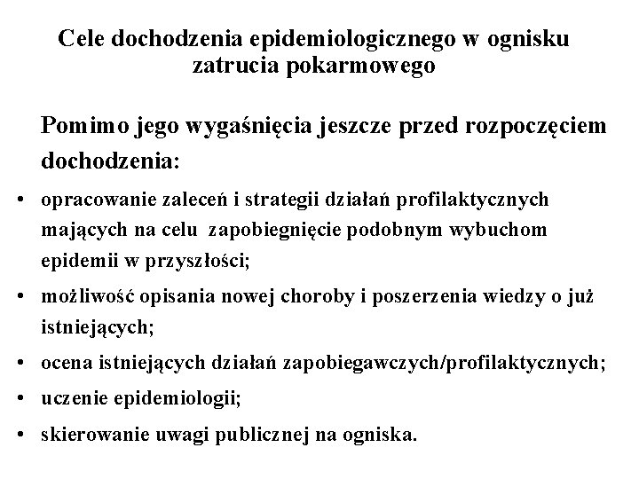 Cele dochodzenia epidemiologicznego w ognisku zatrucia pokarmowego Pomimo jego wygaśnięcia jeszcze przed rozpoczęciem dochodzenia: