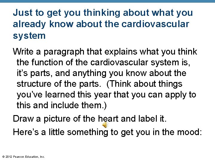 Just to get you thinking about what you already know about the cardiovascular system