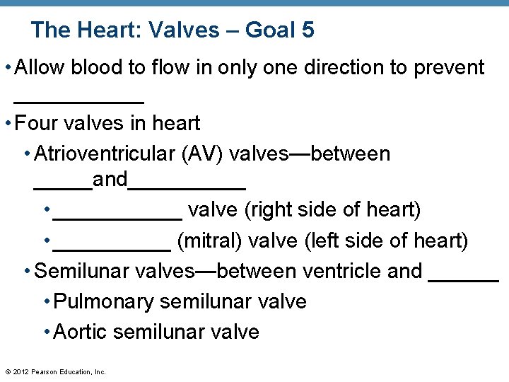 The Heart: Valves – Goal 5 • Allow blood to flow in only one