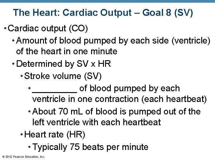 The Heart: Cardiac Output – Goal 8 (SV) • Cardiac output (CO) • Amount