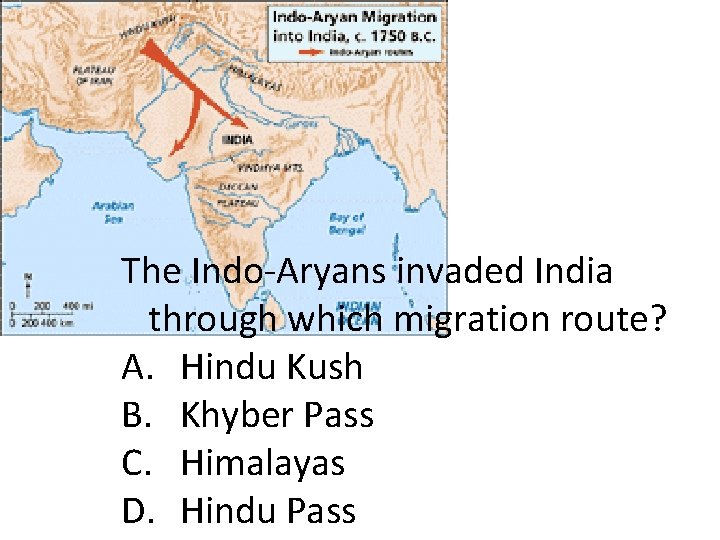 The Indo-Aryans invaded India through which migration route? A. Hindu Kush B. Khyber Pass