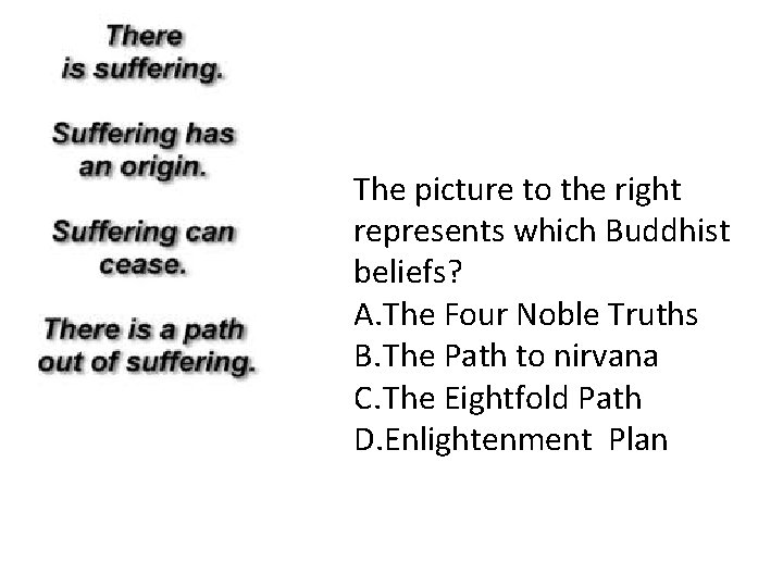 The picture to the right represents which Buddhist beliefs? A. The Four Noble Truths