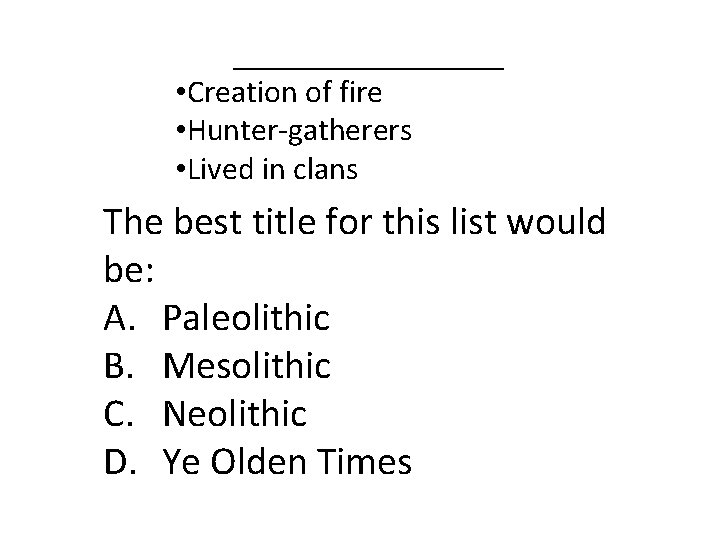 _________ • Creation of fire • Hunter-gatherers • Lived in clans The best title