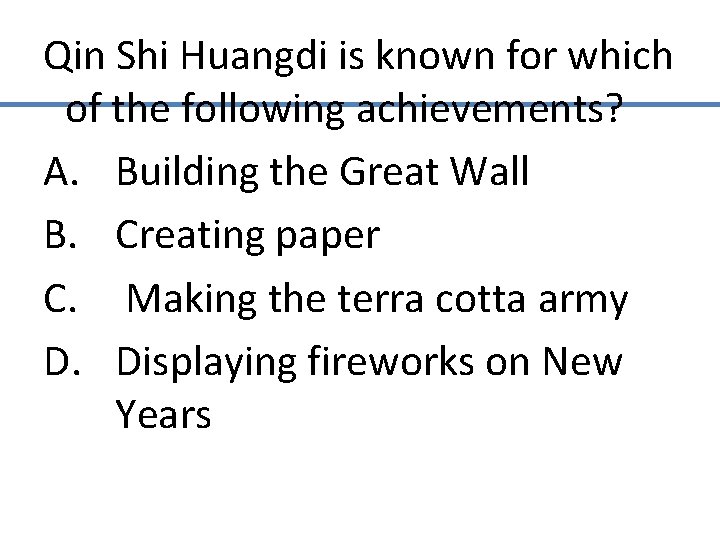 Qin Shi Huangdi is known for which of the following achievements? A. Building the