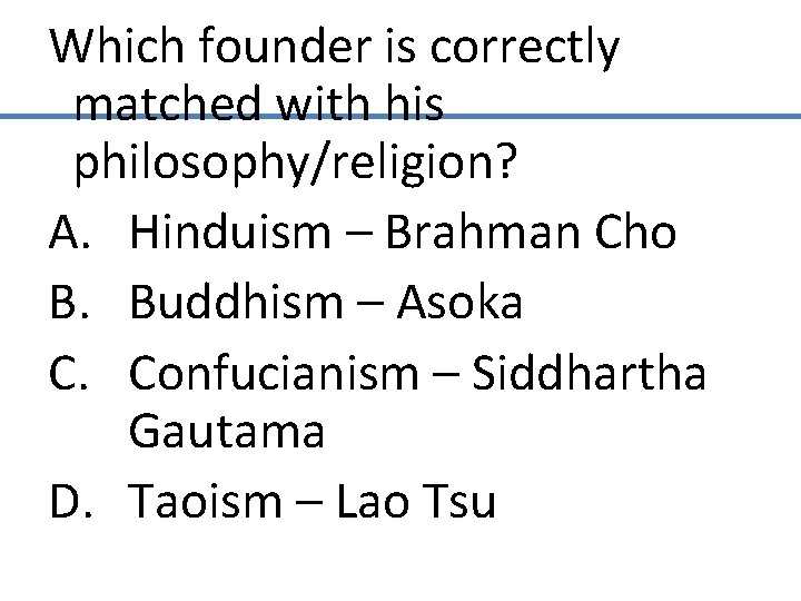 Which founder is correctly matched with his philosophy/religion? A. Hinduism – Brahman Cho B.