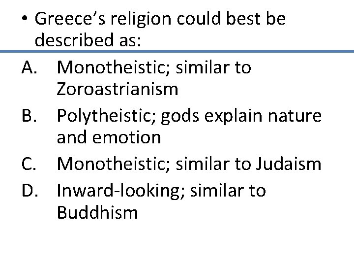  • Greece’s religion could best be described as: A. Monotheistic; similar to Zoroastrianism