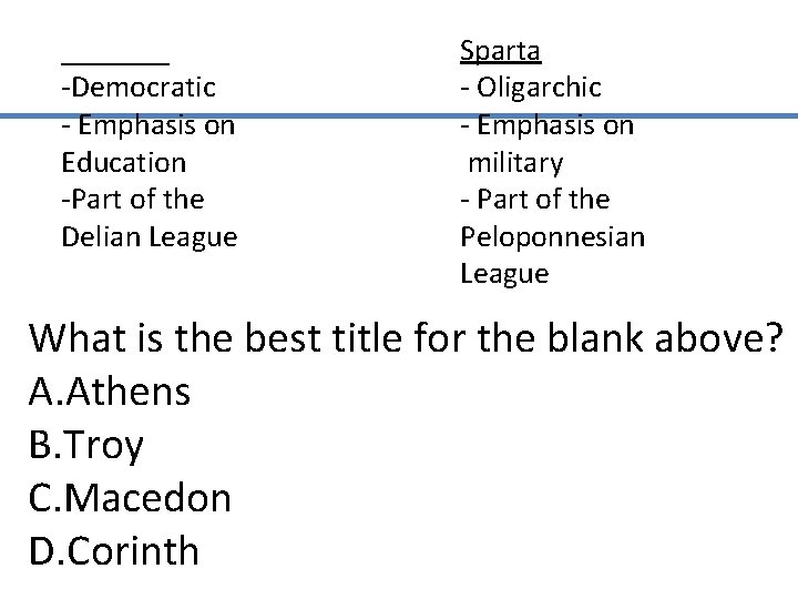 _______ -Democratic - Emphasis on Education -Part of the Delian League Sparta - Oligarchic