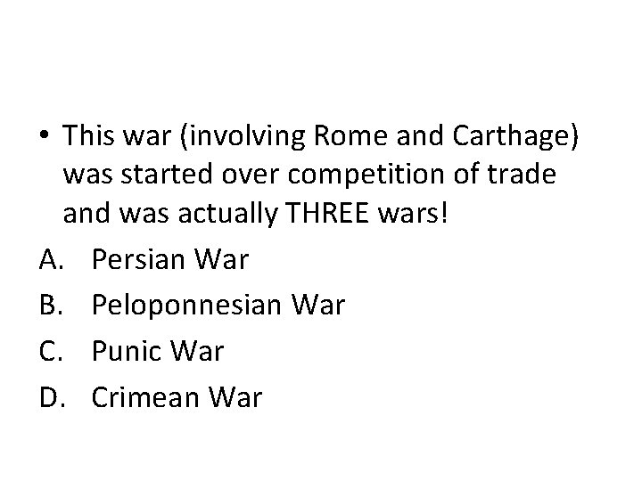  • This war (involving Rome and Carthage) was started over competition of trade