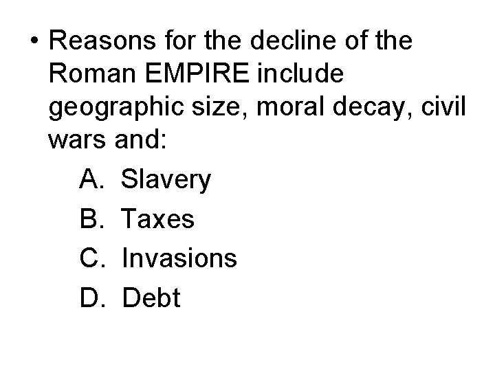  • Reasons for the decline of the Roman EMPIRE include geographic size, moral