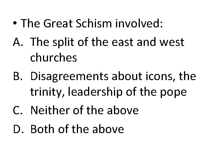  • The Great Schism involved: A. The split of the east and west