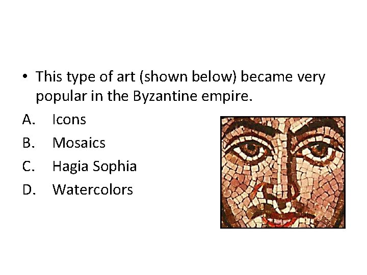  • This type of art (shown below) became very popular in the Byzantine